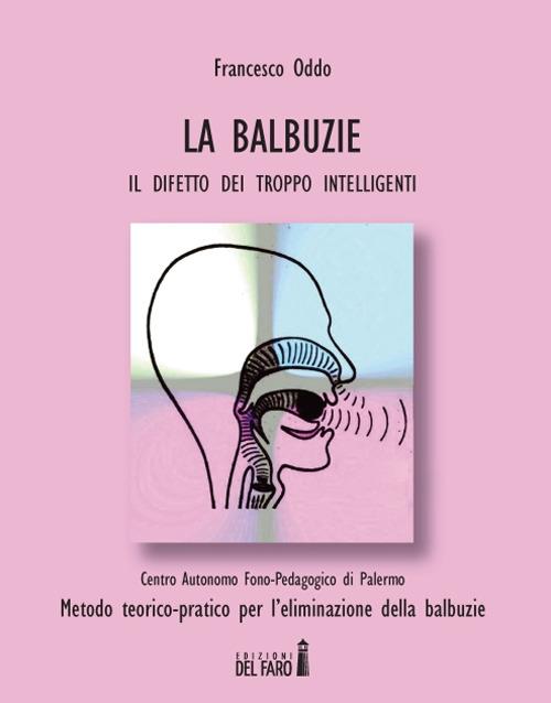 Le balbuzie. Il difetto dei troppo intelligenti - Francesco Oddo - copertina