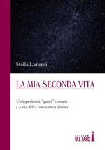 La mia seconda vita. Un'esperienza «quasi» comune. La via della conoscenza divina