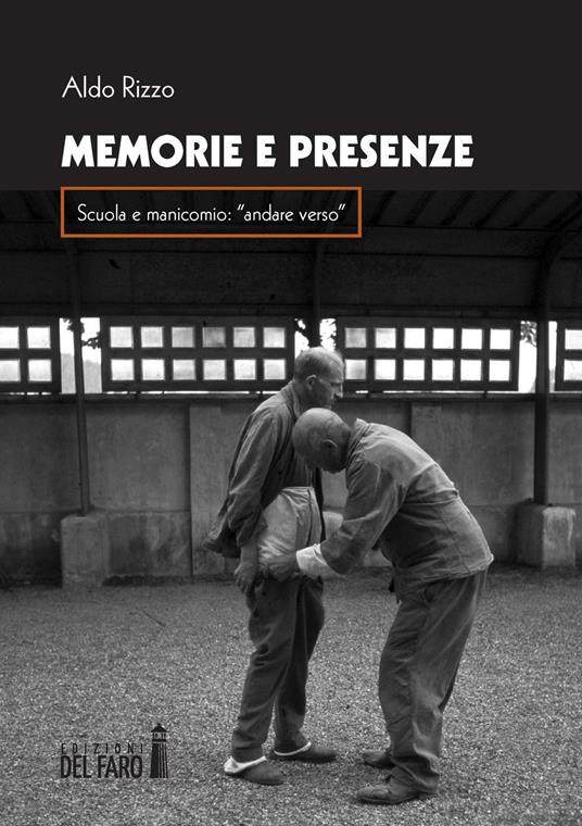 Memorie e presenza. Scuola e manicomio: «andare verso» - Aldo Rizzo - copertina