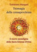 Teomagia della consapevolezza. Il nuovo paradigma della sacra scienza divina