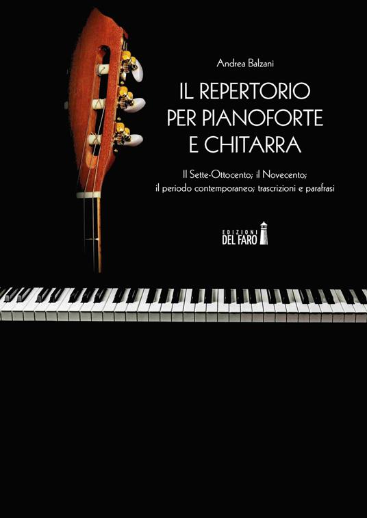 Il repertorio per pianoforte e chitarra. Il Sette-Ottocento; il Novecento; il periodo contemporaneo; trascrizioni e parafrasi - Andrea Balzani - copertina