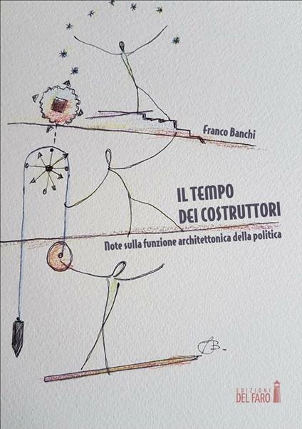 Il tempo dei costruttori. Note sulla funzione architettonica della politica - Franco Banchi - ebook