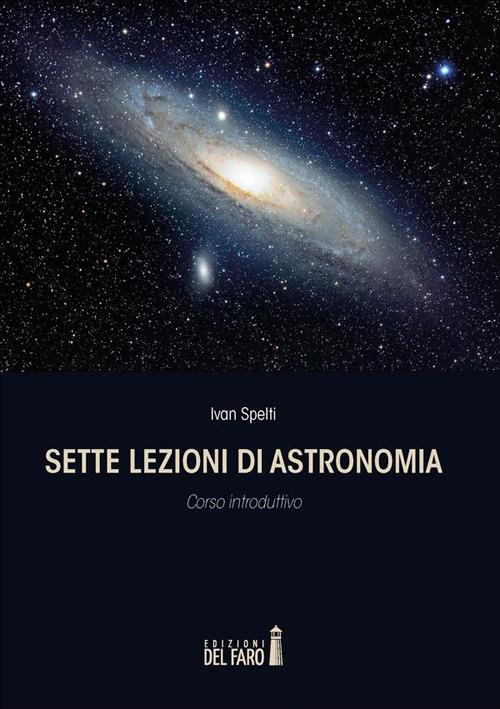 Sette lezioni di astronomia. Corso introduttivo - Spelti, Ivan - Ebook -  EPUB3 con Adobe DRM | Feltrinelli