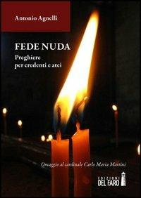 Fede nuda. Preghiere per credenti e atei - Antonio Agnelli - copertina