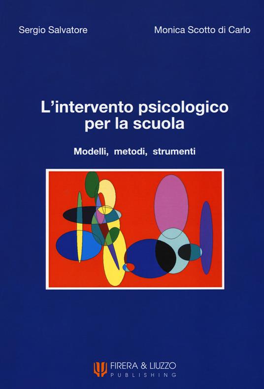 L' intervento psicologico per la scuola. Modelli, metodi, strumenti - Sergio Salvatore,Monica Scotto Di Carlo - copertina