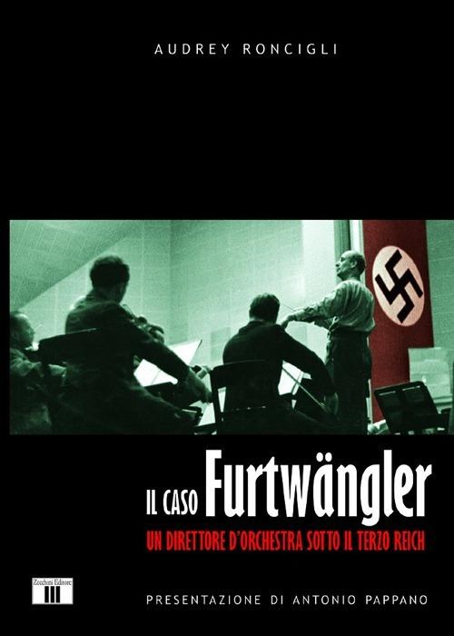 Il caso Furtwängler. Un direttore d'orchestra sotto il Terzo Reich - Audrey Roncigli - copertina