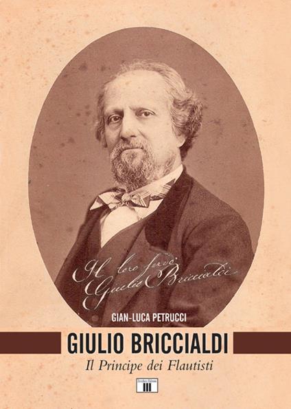 Giulio Briccialdi. Il principe dei flautisti - Gian-Luca Petrucci - copertina