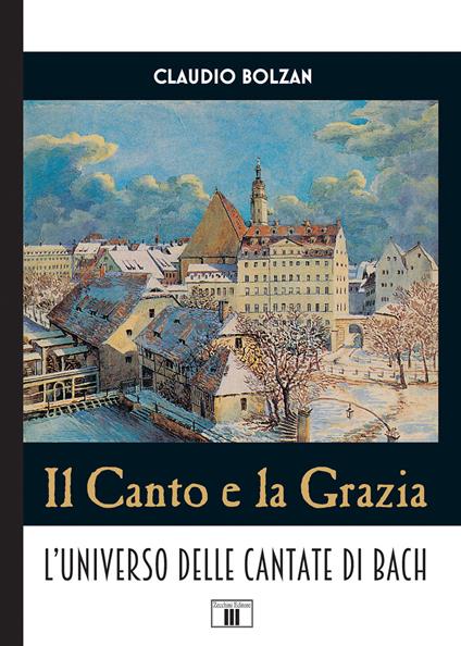 Il canto e la grazia. L'universo delle cantate di Bach - Claudio Bolzan - copertina