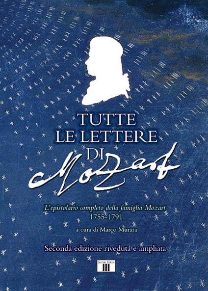 Tutte le lettere di Mozart. L'epistolario completo della famiglia Mozart 1755-1791. Ediz. ampliata - copertina