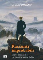 Racconti improbabili. Storie al confine tra musica, arte e follia