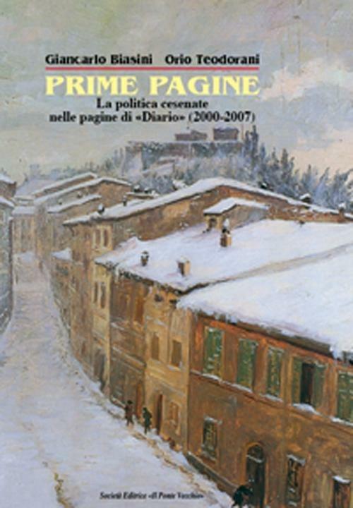 Prima pagine. La politica cesenate nelle pagine di «Diario» (2000-2007) - Orio Teodorani,Giancarlo Biasini - copertina