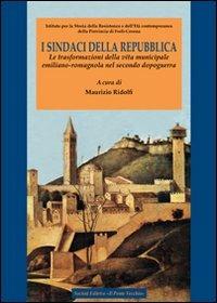 I sindaci della Repubblica. Le trasformazioni della vita municipale emiliano-romagnola nel secondo dopoguerra - copertina