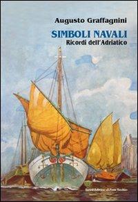 Simboli navali. Ricordi dell'Adriatico - Augusto Graffagnini - copertina