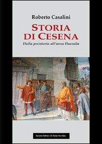 Storia di Cesena. Dalla preistoria all'anno Duemila - Roberto Casalini - copertina