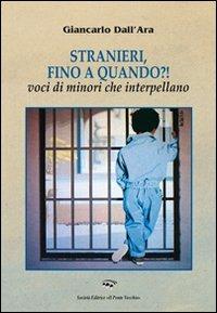 Stranieri, fino a quando?! Voci di minori che interpellano - Giancarlo Dall'Ara - copertina