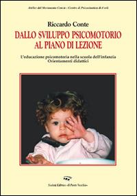 Dallo sviluppo psicomotorio al piano lezione. L'educazione psicomotoria nella scuola dell'infanzia. Orientamenti didattici - Riccardo Conte - copertina