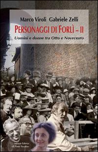 Personaggi di Forlì. Uomini e donne tra Otto e Novecento. Vol. 2 - Marco Viroli,Gabriele Zelli - copertina