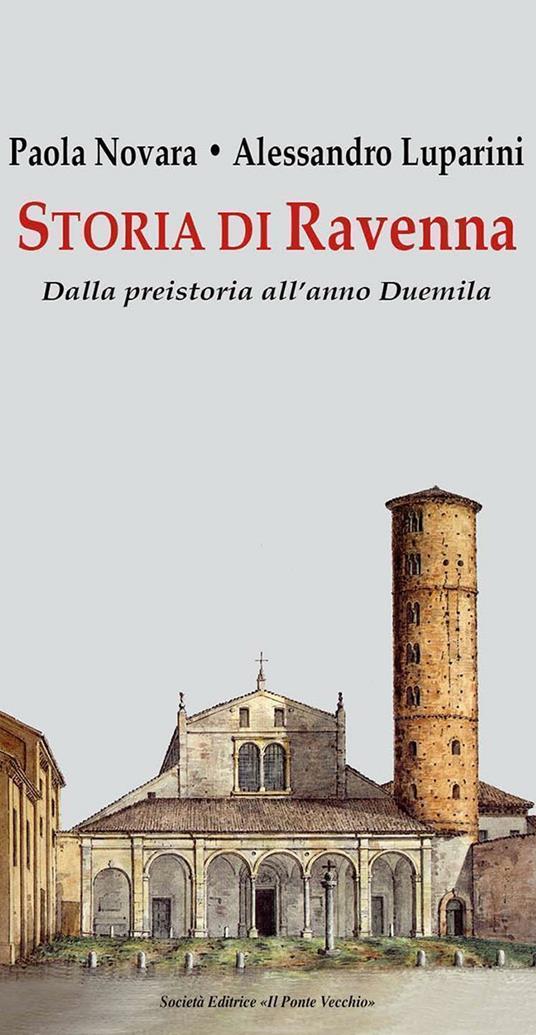 Storia di Ravenna. Dalla preistoria all'anno Duemila - Paola Novara,Alessandro Luparini - copertina