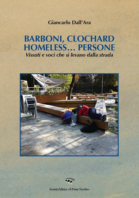 Barboni, clochard homeless...persone. Vissuti e voci che si levano dalla strada - Giancarlo Dall'Ara - copertina