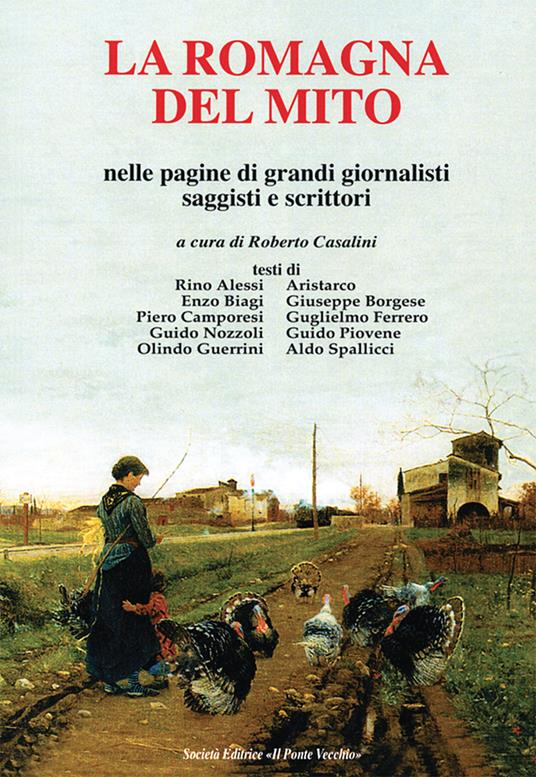 La Romagna del mito. Nelle pagine di grando giornalisti saggisti e scrittori - copertina