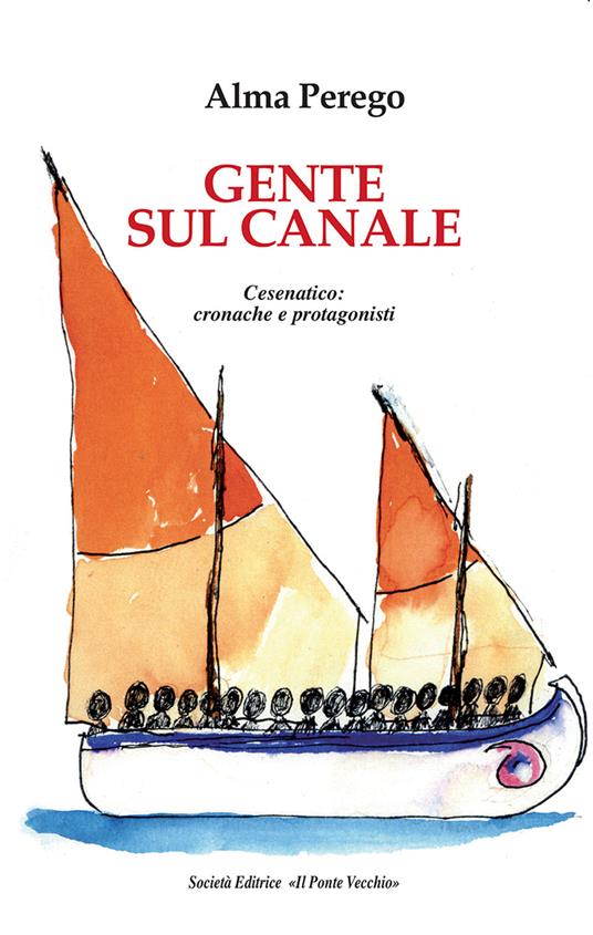 Gente sul canale. Cesenatico: cronache e protagonisti - Alma Perego - copertina