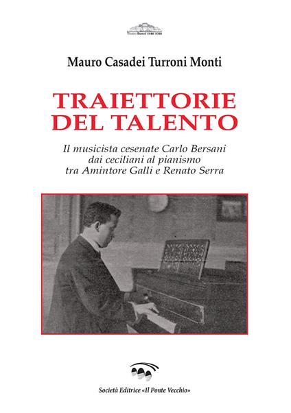 Traiettorie del talento. Il musicista cesenate Carlo Bersani dai ceciliani al pianismo tra Amintore Galli e Renato Serra - Mauro Casadei Turroni Monti - copertina