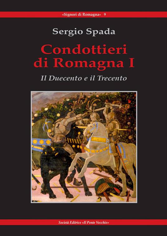 Condottieri di Romagna. Vol. 1: Il Duecento e il Trecento. - Sergio Spada - copertina