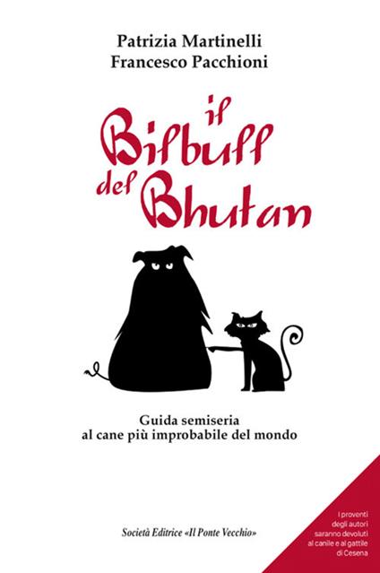 Il Bilbull del Bhutan. Guida semiseria al cane più improbabile del mondo - Patrizia Martinelli,Francesco Pacchioni - copertina