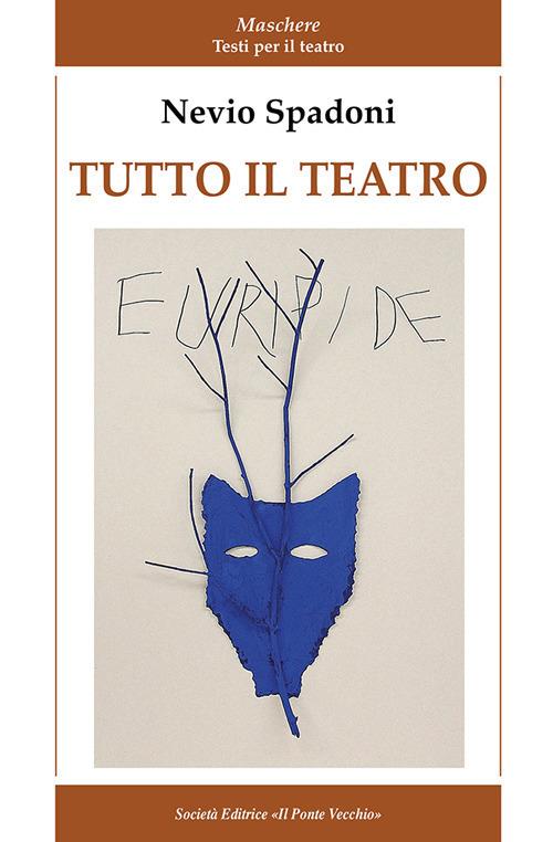 Tutto il teatro - Nevio Spadoni - copertina