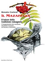 Il mazapégul. Il tutore della tradizione romagnola. L'insegnamento etico mediante docetismo ed ironia, da Hermes a Pulcinella