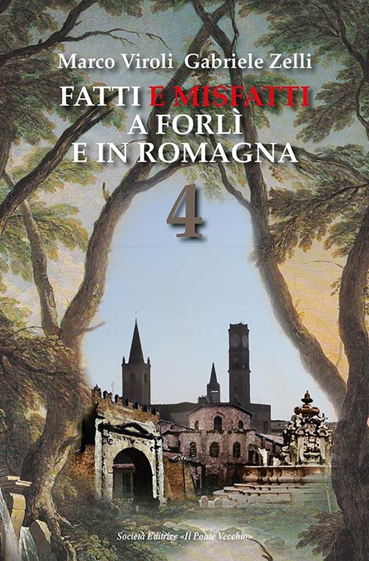 Fatti e misfatti a Forlì e in Romagna. Vol. 4 - Marco Viroli - Gabriele  Zelli - - Libro - Il Ponte Vecchio - Vicus. Testi e documenti di storia  locale | Feltrinelli