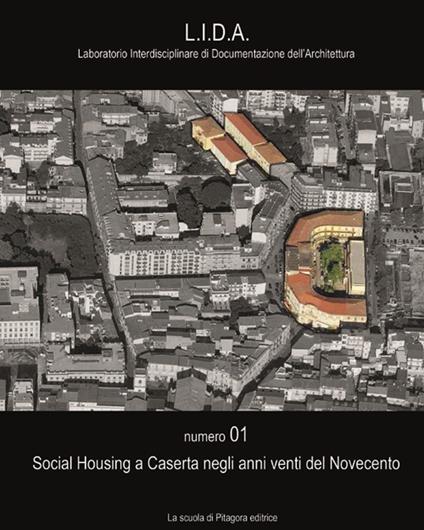 Social housing a Caserta negli anni venti del Novecento - Riccardo Serraglio,Patrizia Moschese,Pasquale Vaiano - copertina