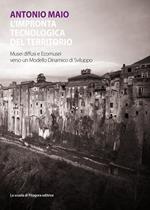 L' impronta tecnologica del territorio. Musei diffusi ed ecomusei verso un modello dinamico di sviluppo