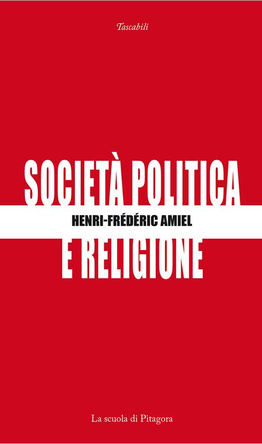 Società, politica e religione - Henri-Frédéric Amiel - Libro - La Scuola di  Pitagora - I tascabili | laFeltrinelli