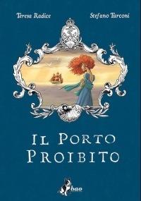 Il porto proibito - Teresa Radice,Stefano Turconi - 2