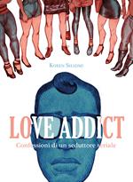 Love addict. Confessioni di un seduttore seriale