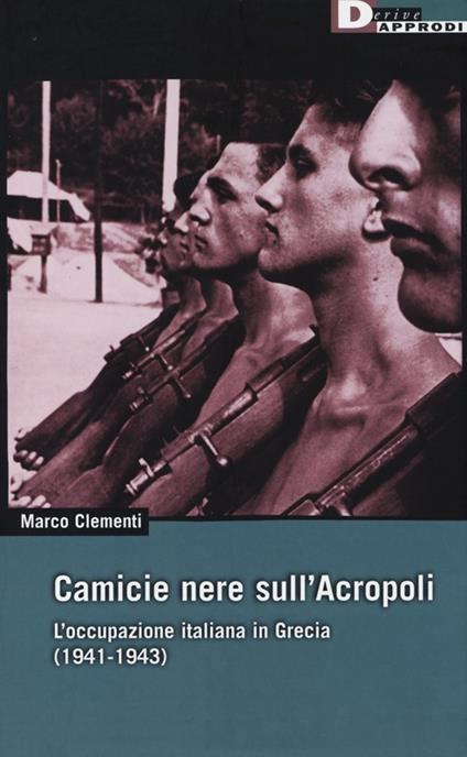 Camicie nere sull'Acropoli. L'occupazione italiana in Grecia (1941-1943) - Marco Clementi - copertina