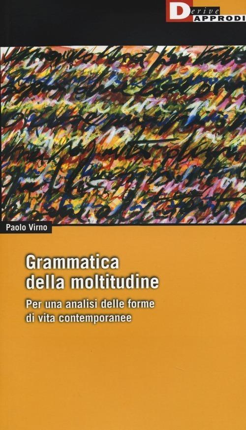 Grammatica della moltitudine. Per una analisi delle forme di vita contemporanee - Paolo Virno - copertina