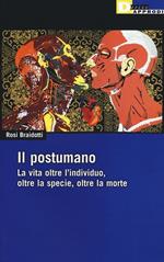 Il postumano. La vita oltre l'individuo, oltre la specie, oltre la morte