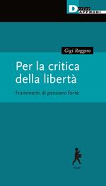 Per la critica della libertà. Frammenti di pensiero forte