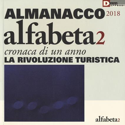 Alfabeta2. Almanacco 2018. Cronaca di un anno. La rivoluzione turistica - copertina