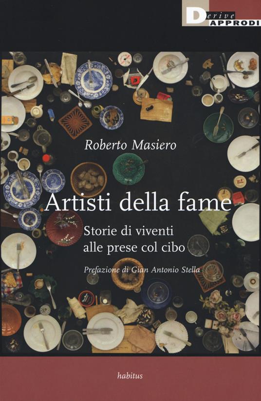 Artisti della fame. Storie di viventi alle prese col cibo - Roberto Masiero - copertina