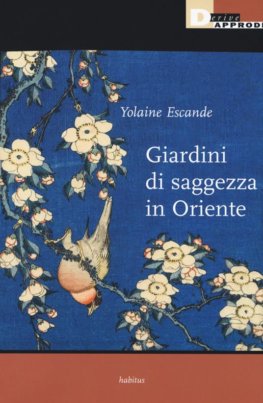 Giardini di saggezza in Oriente. Cina e in Giappone - Yolaine Escande - copertina