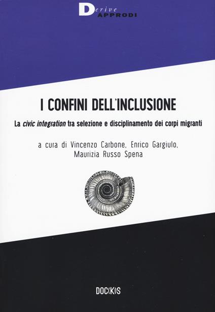 I confini dell'inclusione. La «civic integration» tra selezione e disciplinamento dei corpi migranti - copertina