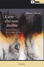 L' arte che non dorme. Memorie e fantasie di un viaggio infinito