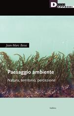 Paesaggio ambiente. Natura, territorio, percezione