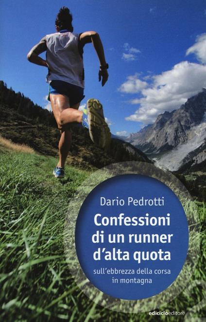 Confessioni di un runner d'alta quota sull'ebbrezza della corsa in montagna - Dario Pedrotti - copertina