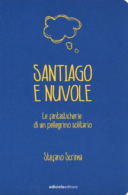 Santiago e nuvole. Le fantasticherie di un pellegrino solitario - Stefano Scrima - copertina