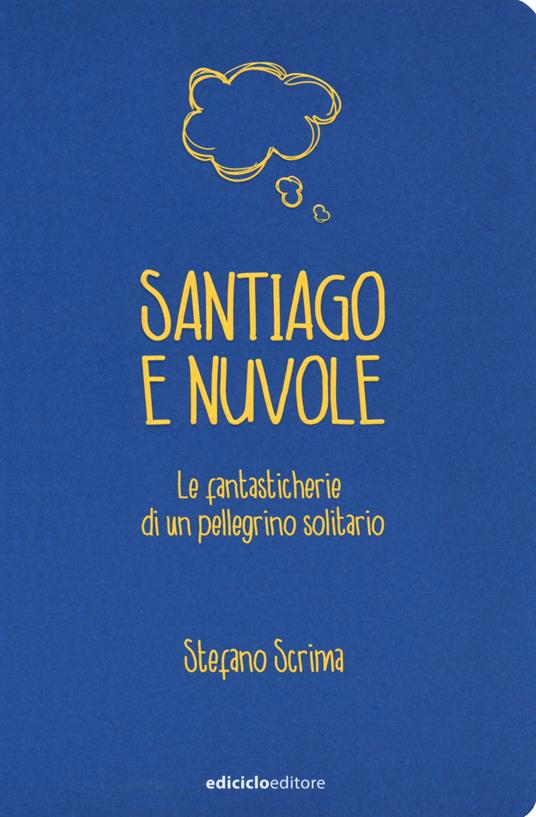 Santiago e nuvole. Le fantasticherie di un pellegrino solitario - Stefano Scrima - copertina