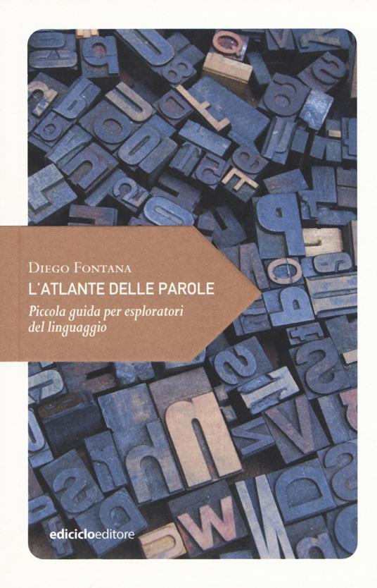 L' atlante delle parole. Piccola guida per esploratori del linguaggio - Diego Fontana - copertina